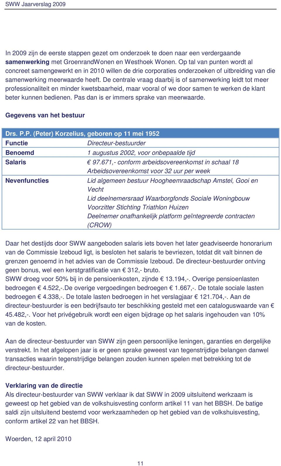 De centrale vraag daarbij is of samenwerking leidt tot meer professionaliteit en minder kwetsbaarheid, maar vooral of we door samen te werken de klant beter kunnen bedienen.