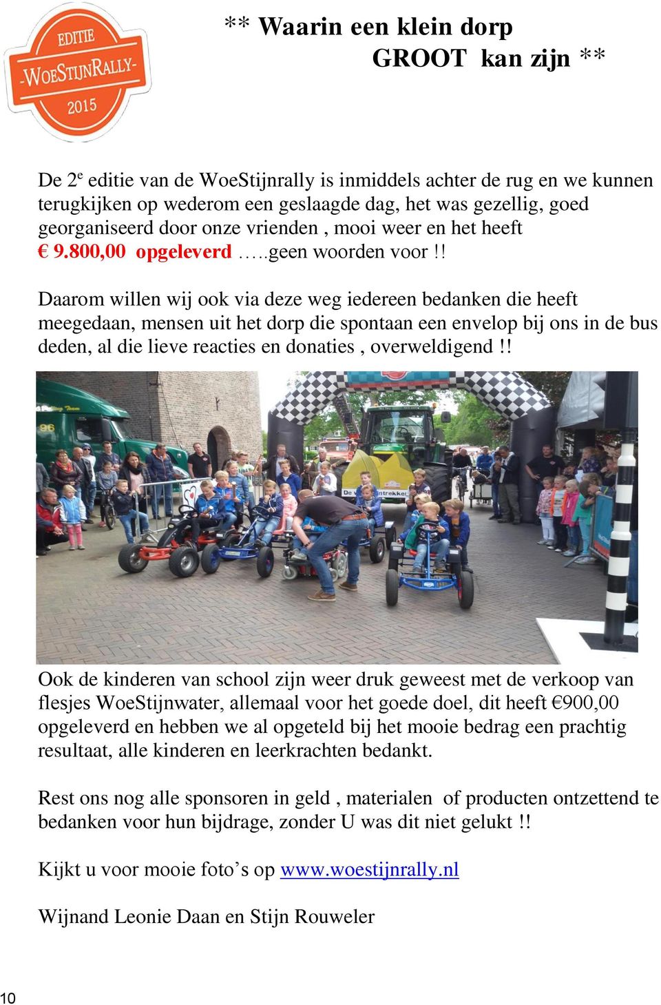 ! Daarom willen wij ook via deze weg iedereen bedanken die heeft meegedaan, mensen uit het dorp die spontaan een envelop bij ons in de bus deden, al die lieve reacties en donaties, overweldigend!