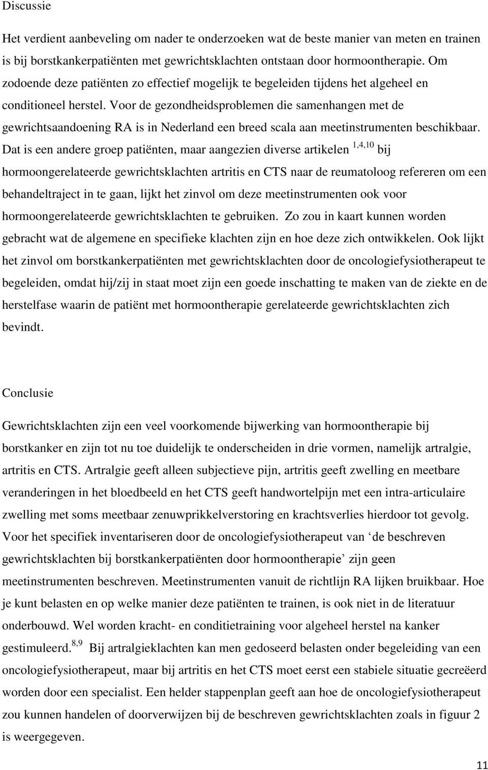 Voor de gezondheidsproblemen die samenhangen met de gewrichtsaandoening RA is in Nederland een breed scala aan meetinstrumenten beschikbaar.