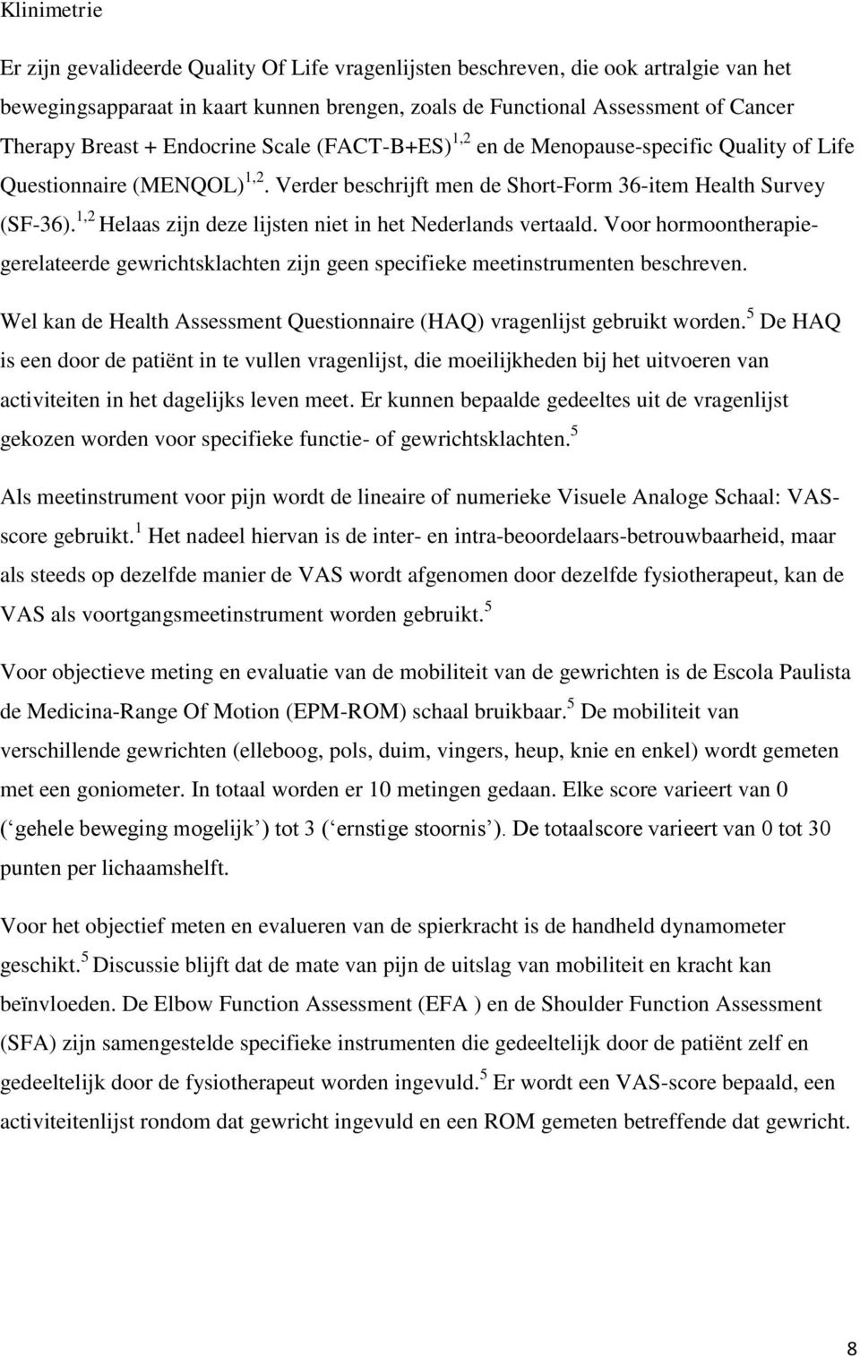 1,2 Helaas zijn deze lijsten niet in het Nederlands vertaald. Voor hormoontherapiegerelateerde gewrichtsklachten zijn geen specifieke meetinstrumenten beschreven.
