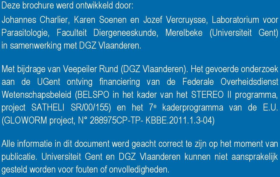 Het gevoerde onderzoek aan de UGent ontving financiering van de Federale Overheidsdienst Wetenschapsbeleid (BELSPO in het kader van het STEREO II programma, project SATHELI SR/00/155)