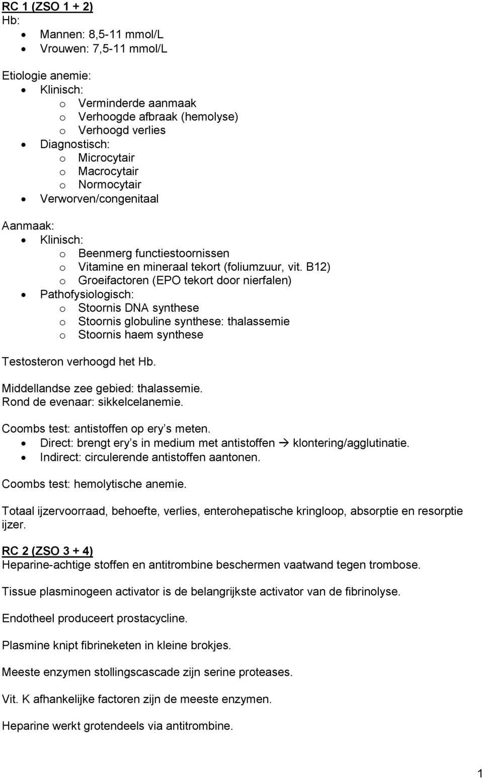 B12) o Groeifactoren (EPO tekort door nierfalen) Pathofysiologisch: o Stoornis DNA synthese o Stoornis globuline synthese: thalassemie o Stoornis haem synthese Testosteron verhoogd het Hb.