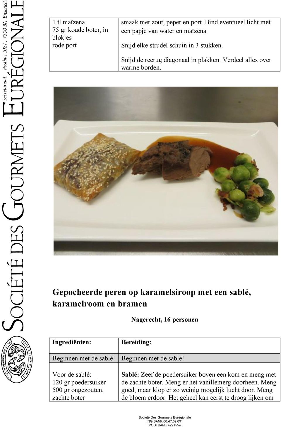 Gepocheerde peren op karamelsiroop met een sablé, karamelroom en bramen Nagerecht, 16 personen Ingrediënten: Beginnen met de sablé!