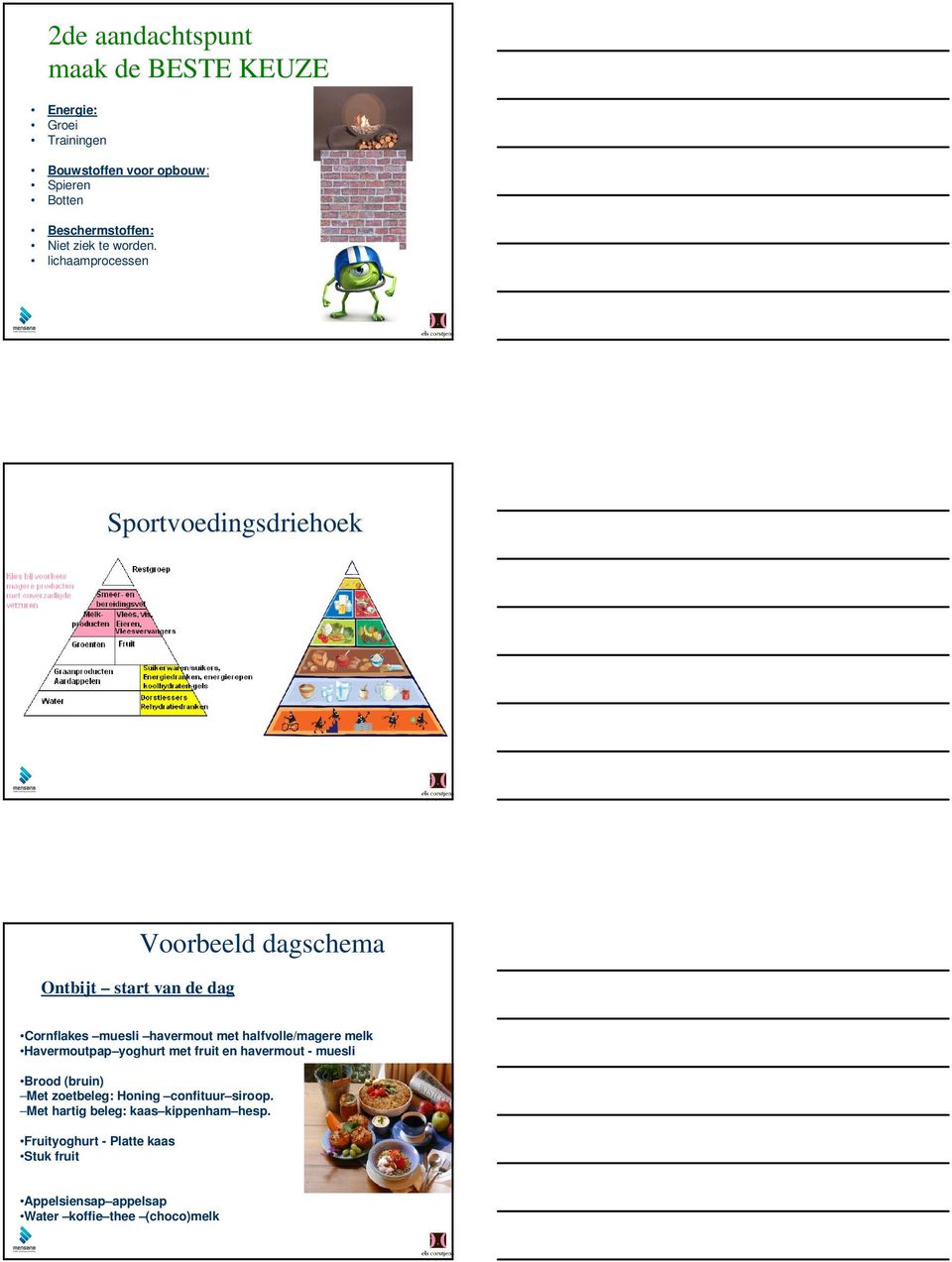 lichaamprocessen Sportvoedingsdriehoek Ontbijt start van de dag Voorbeeld dagschema Cornflakes muesli havermout met