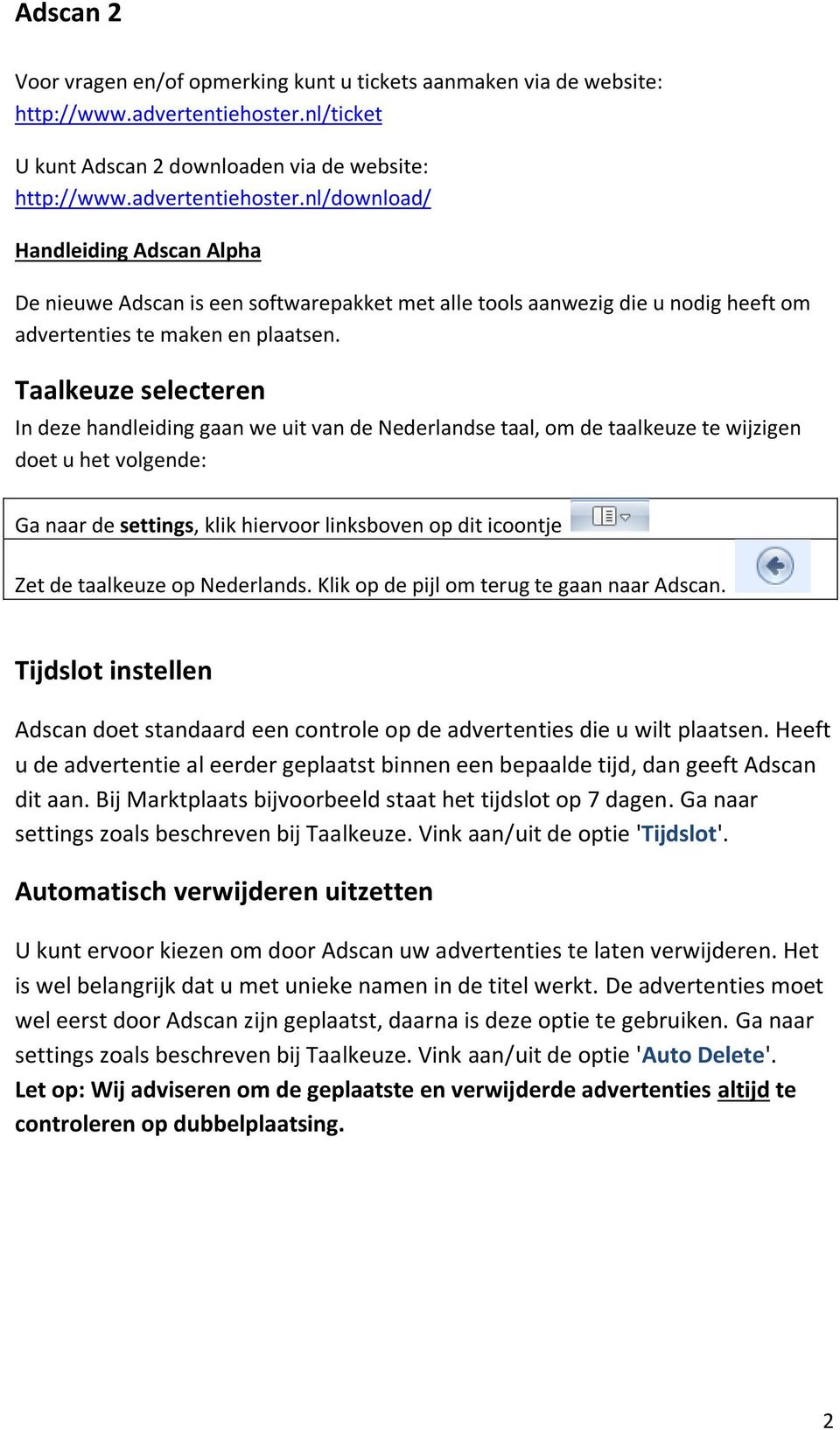 nl/download/ Handleiding Adscan Alpha De nieuwe Adscan is een softwarepakket met alle tools aanwezig die u nodig heeft om advertenties te maken en plaatsen.