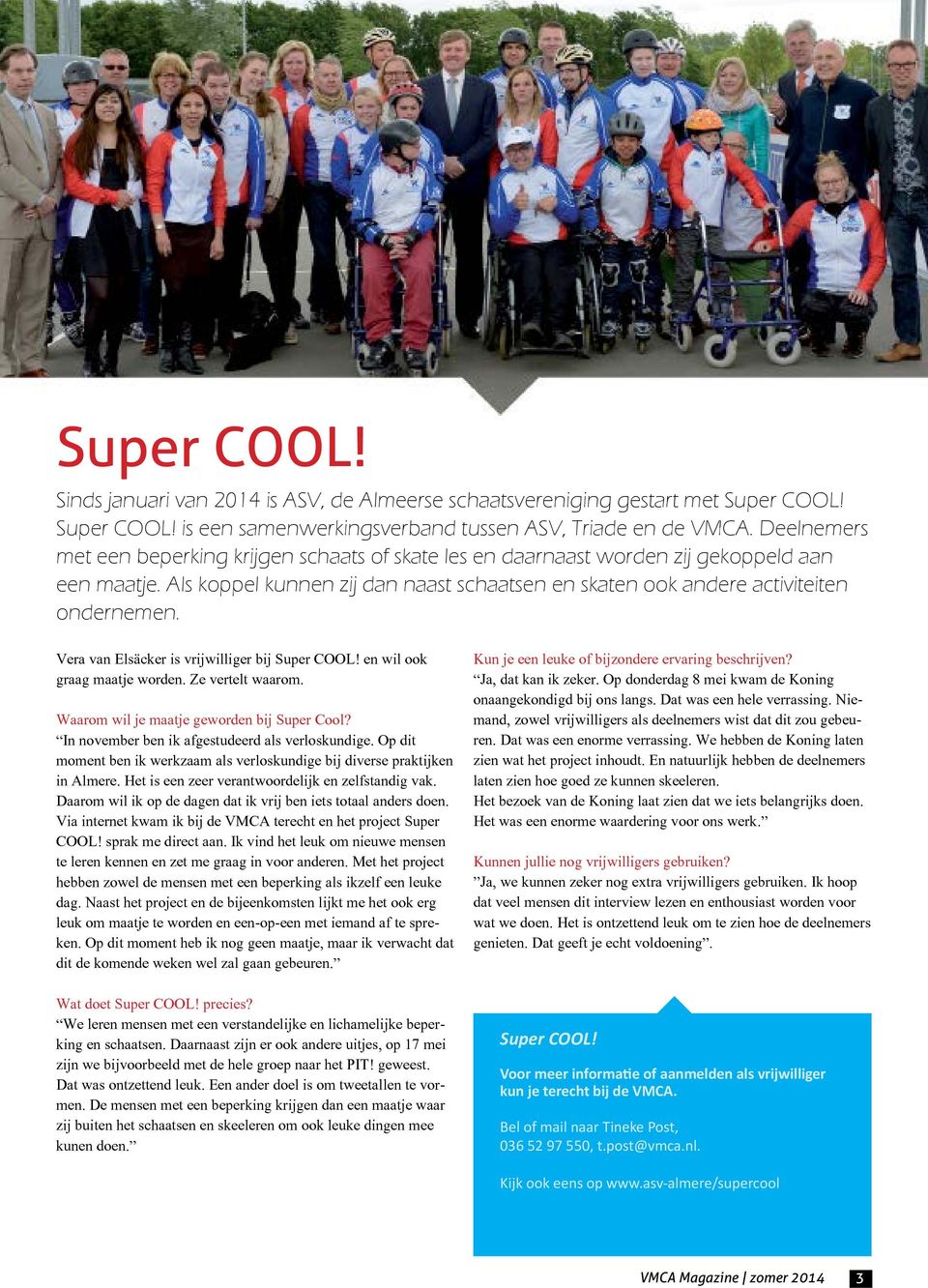 Vera van Elsäcker is vrijwilliger bij Super COOL! en wil ook graag maatje worden. Ze vertelt waarom. Waarom wil je maatje geworden bij Super Cool? In november ben ik afgestudeerd als verloskundige.