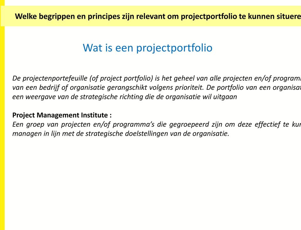 De portfolio van een organisat een weergave van de strategische richting die de organisatie wil uitgaan Project Management Institute : Een