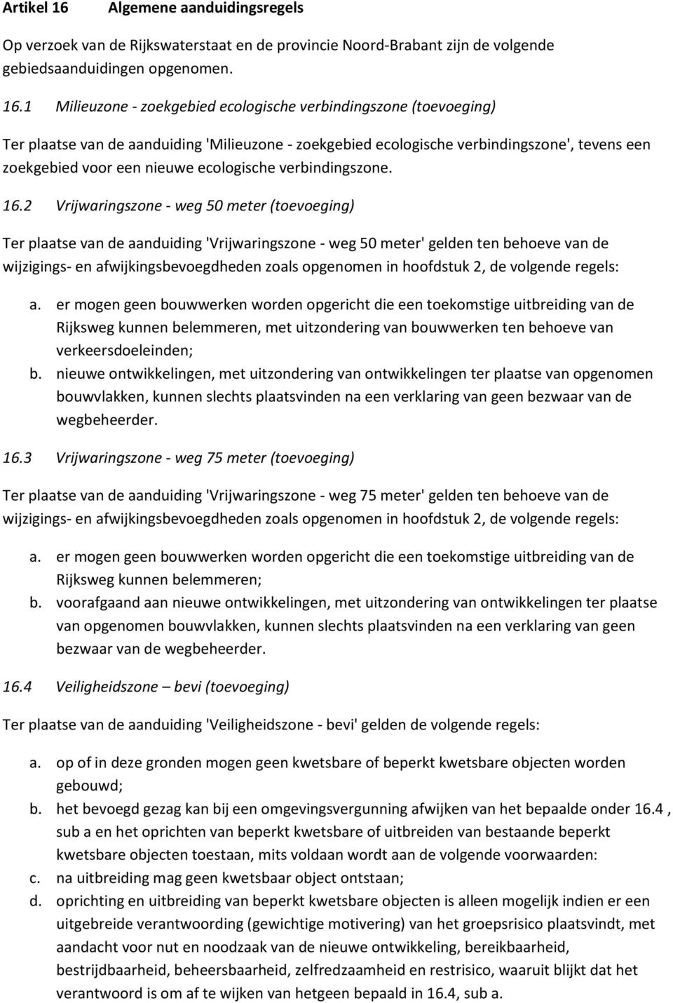 1 Milieuzone - zoekgebied ecologische verbindingszone (toevoeging) Ter plaatse van de aanduiding 'Milieuzone - zoekgebied ecologische verbindingszone', tevens een zoekgebied voor een nieuwe