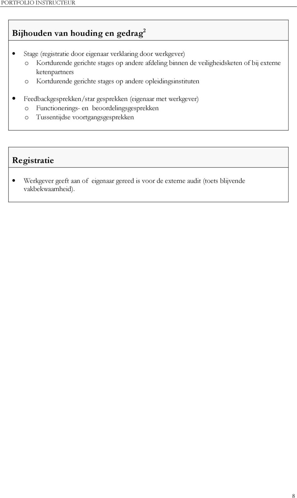 opleidingsinstituten Feedbackgesprekken/star gesprekken (eigenaar met werkgever) o Functionerings- en beoordelingsgesprekken o