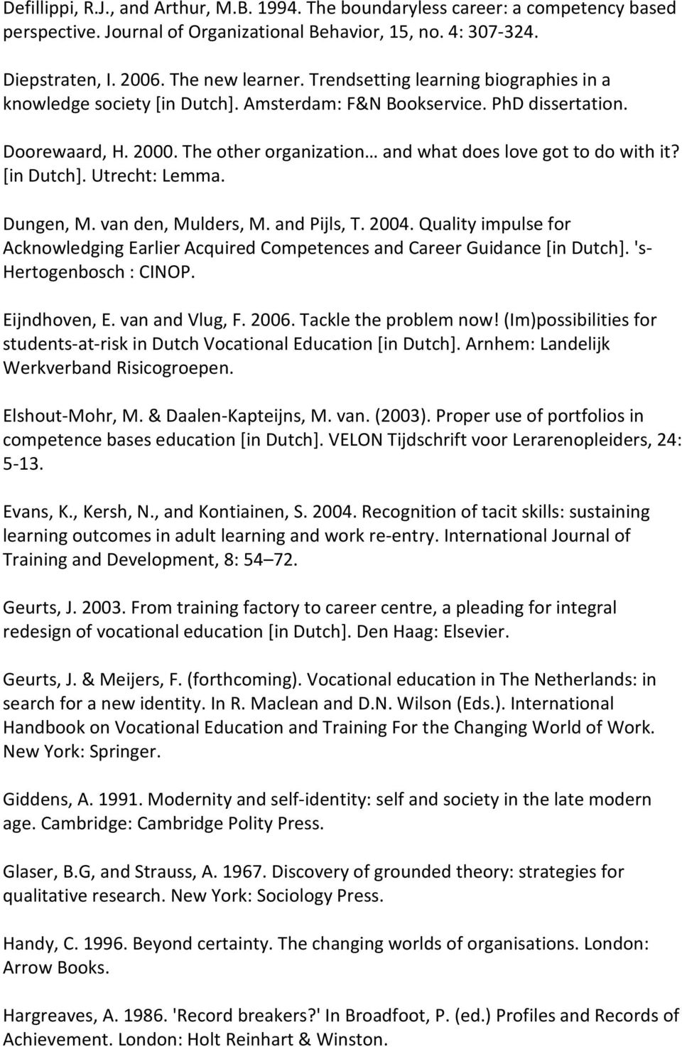 [in Dutch]. Utrecht: Lemma. Dungen, M. van den, Mulders, M. and Pijls, T. 2004. Quality impulse for Acknowledging Earlier Acquired Competences and Career Guidance [in Dutch].