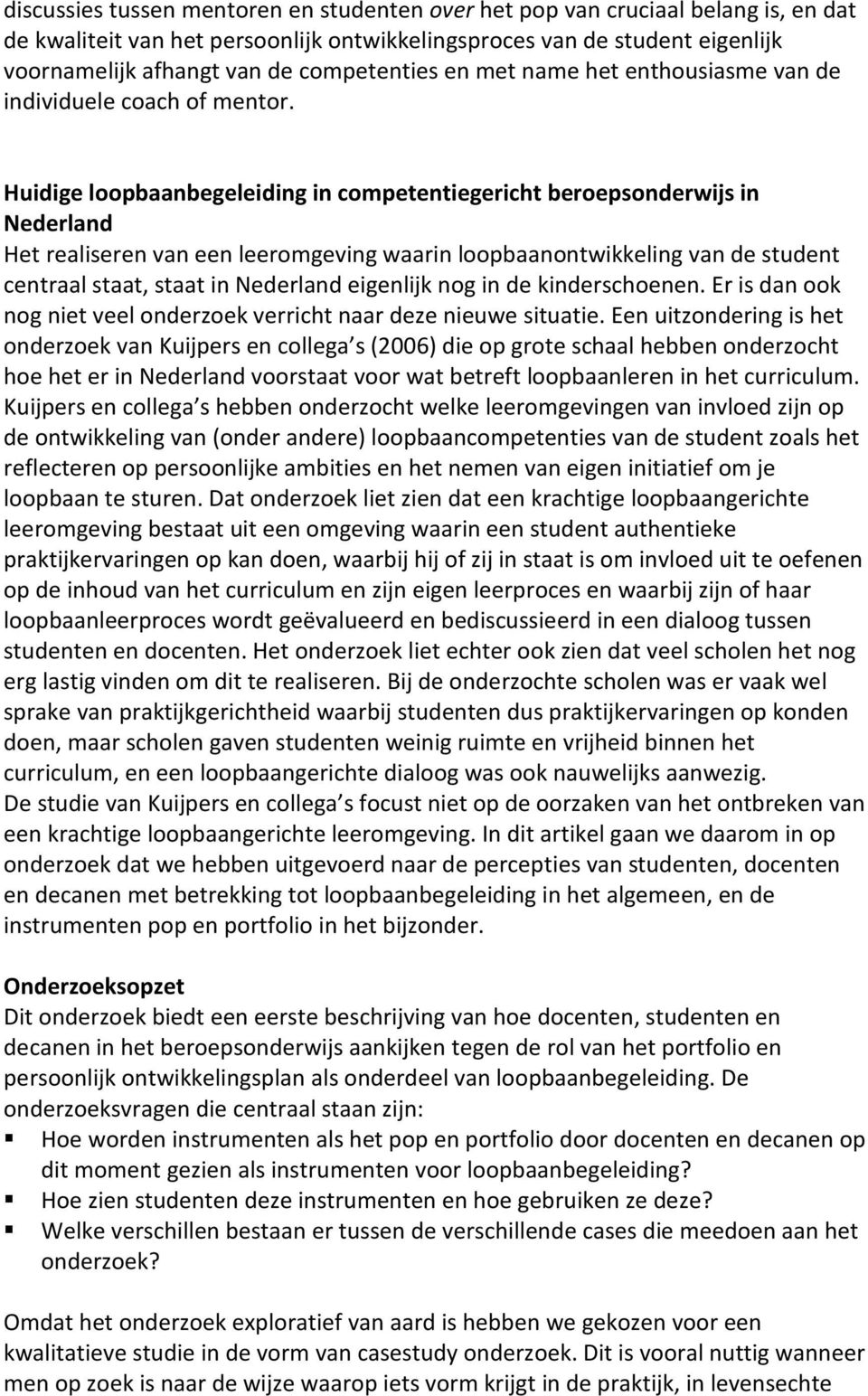 Huidige loopbaanbegeleiding in competentiegericht beroepsonderwijs in Nederland Het realiseren van een leeromgeving waarin loopbaanontwikkeling van de student centraal staat, staat in Nederland