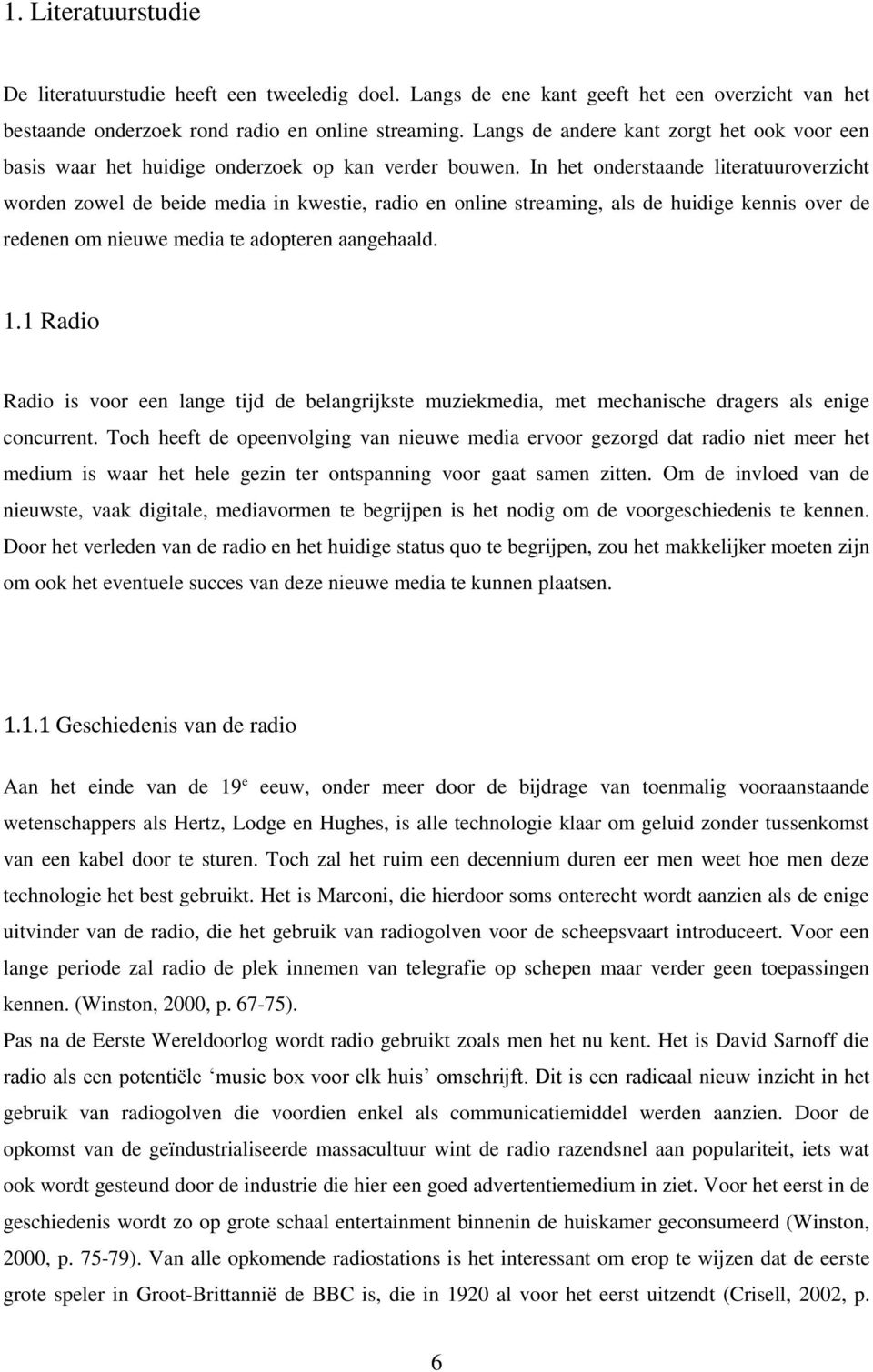 In het onderstaande literatuuroverzicht worden zowel de beide media in kwestie, radio en online streaming, als de huidige kennis over de redenen om nieuwe media te adopteren aangehaald. 1.