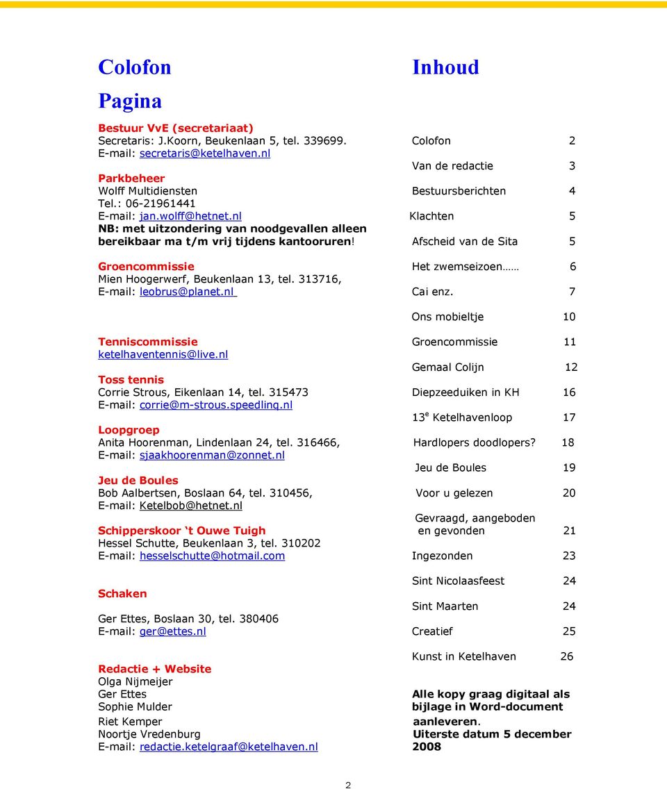 nl Klachten 5 NB: met uitzondering van noodgevallen alleen bereikbaar ma t/m vrij tijdens kantooruren! Afscheid van de Sita 5 Groencommissie Het zwemseizoen 6 Mien Hoogerwerf, Beukenlaan 13, tel.