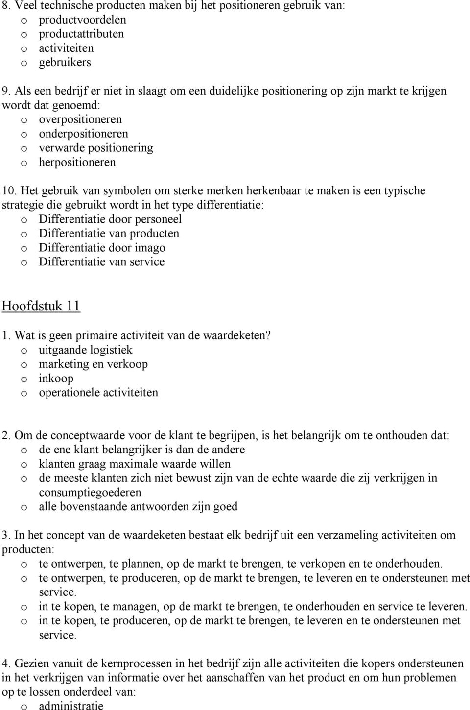 Het gebruik van symbolen om sterke merken herkenbaar te maken is een typische strategie die gebruikt wordt in het type differentiatie: o Differentiatie door personeel o Differentiatie van producten o