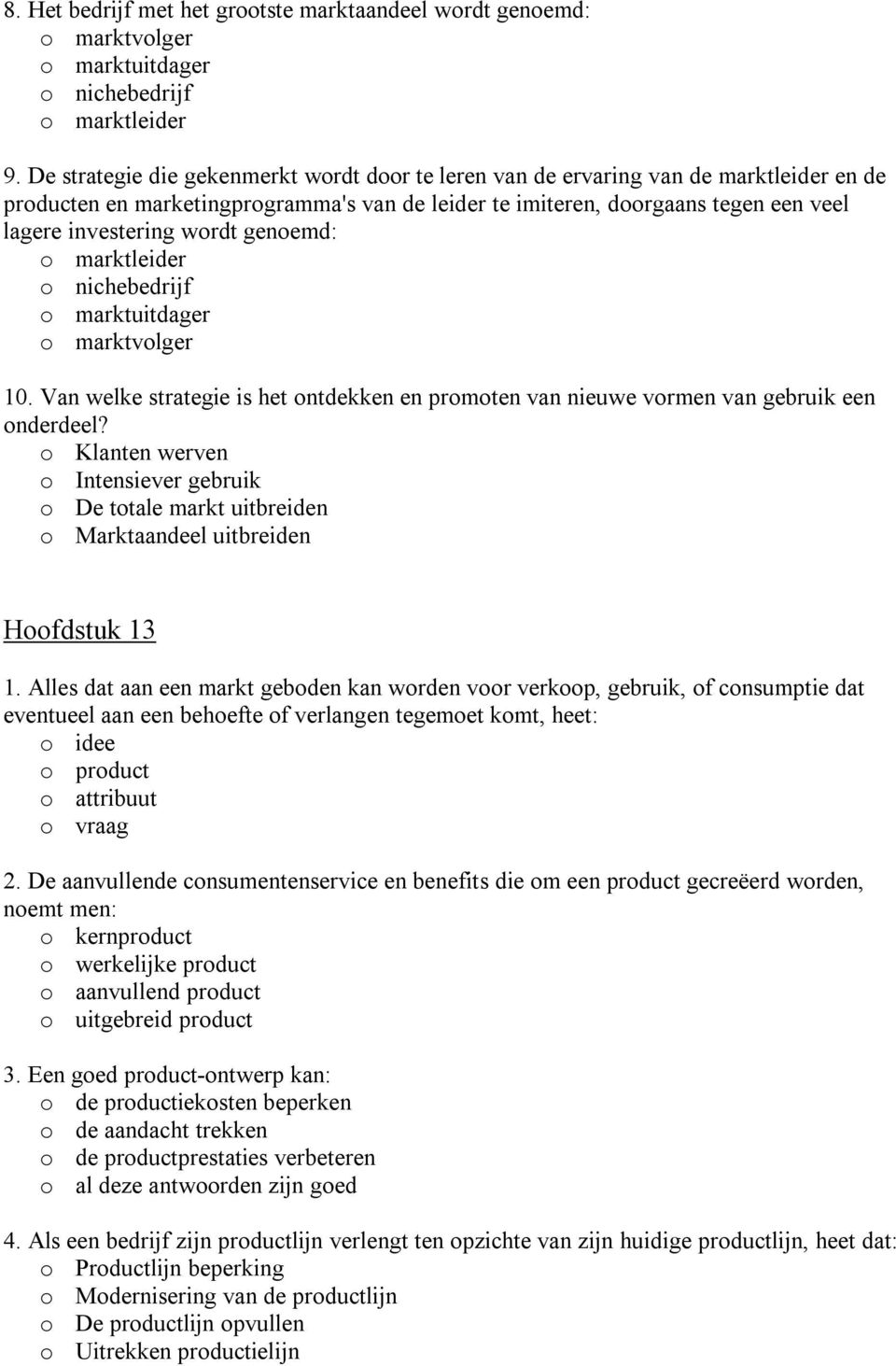 genoemd: o marktleider o nichebedrijf o marktuitdager o marktvolger 10. Van welke strategie is het ontdekken en promoten van nieuwe vormen van gebruik een onderdeel?