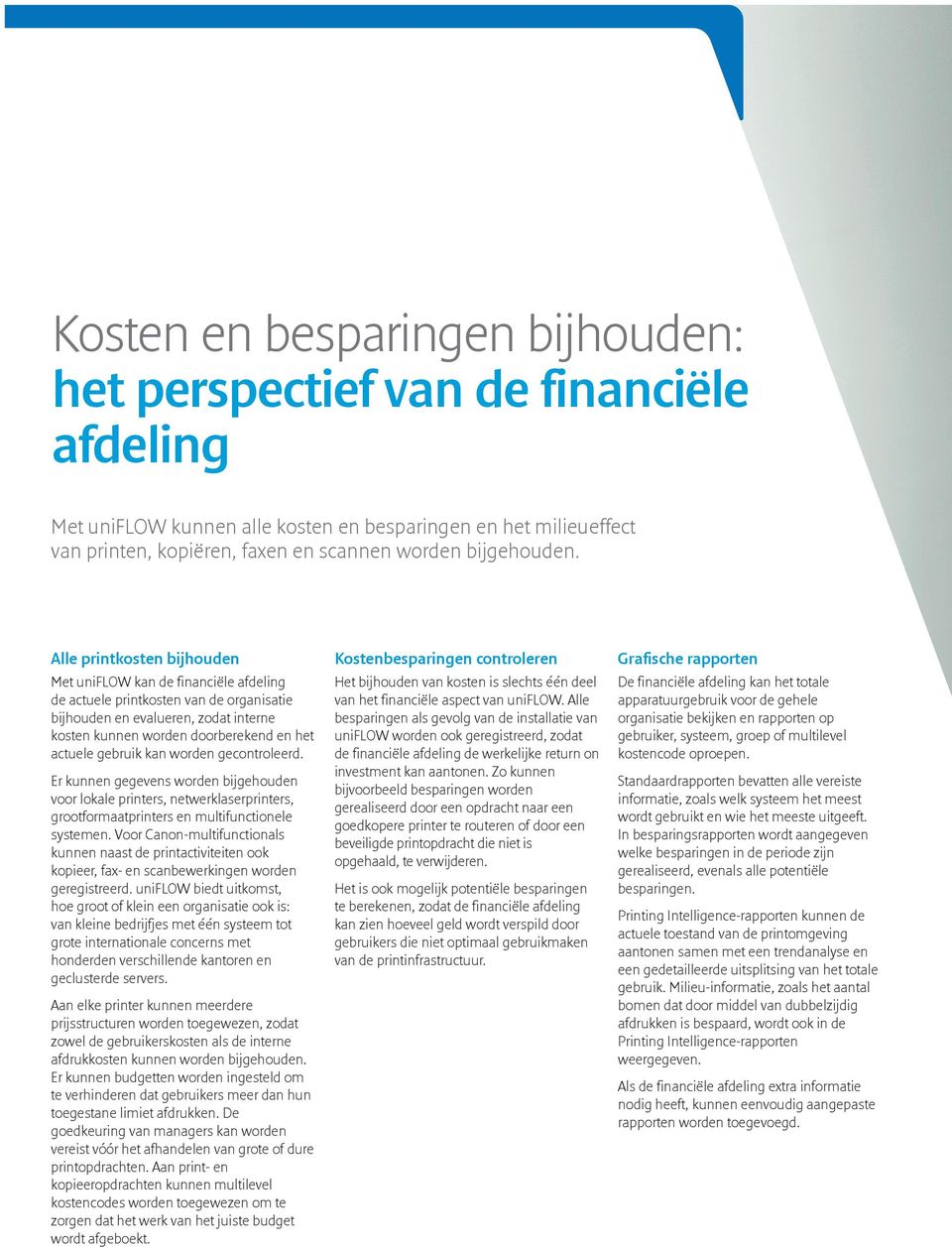 Alle printkosten bijhouden Met uniflow kan de financiële afdeling de actuele printkosten van de organisatie bijhouden en evalueren, zodat interne kosten kunnen worden doorberekend en het actuele