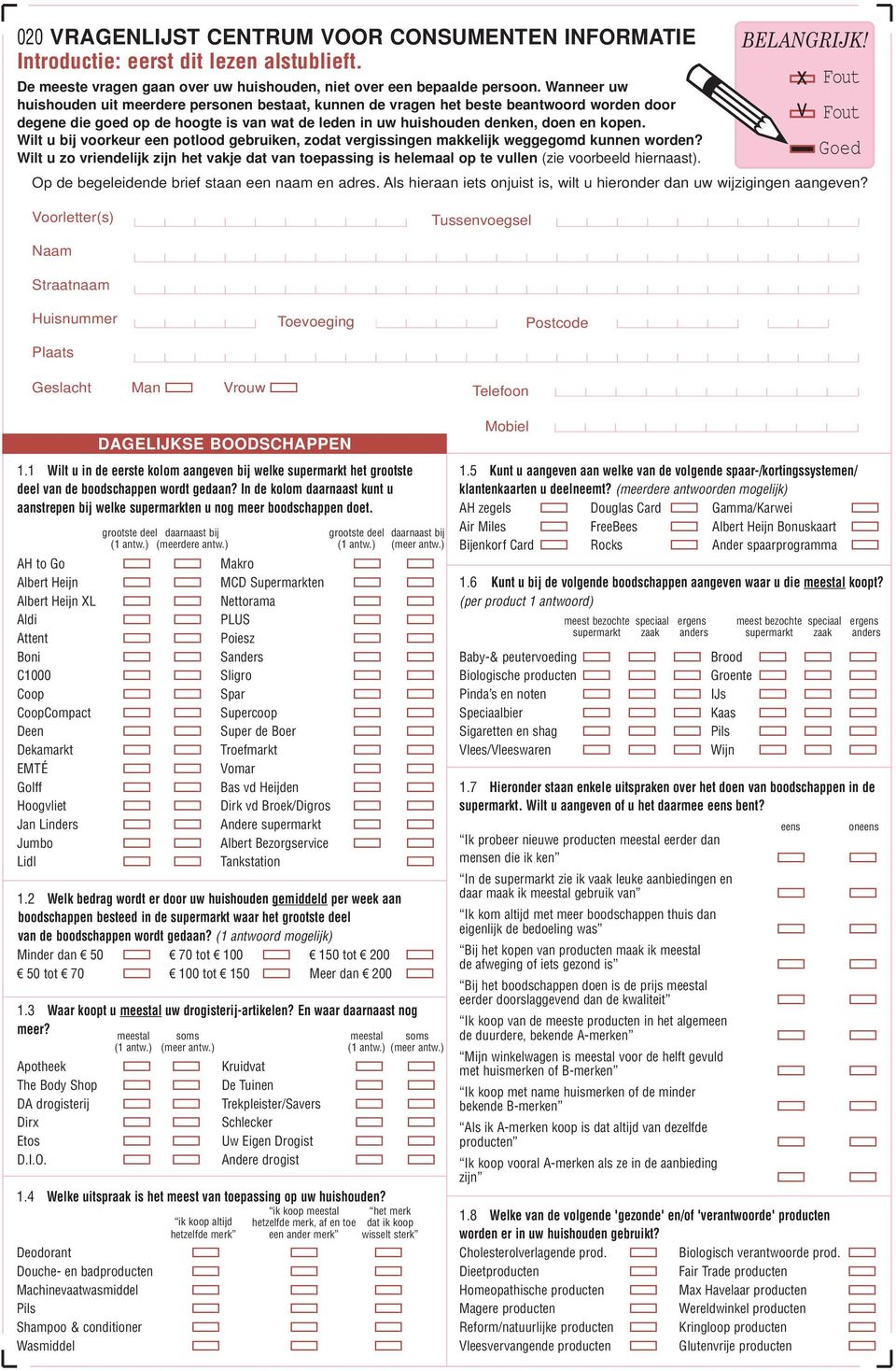 Wilt u bij voorkeur een potlood gebruiken, zodat vergissingen makkelijk weggegomd kunnen worden?