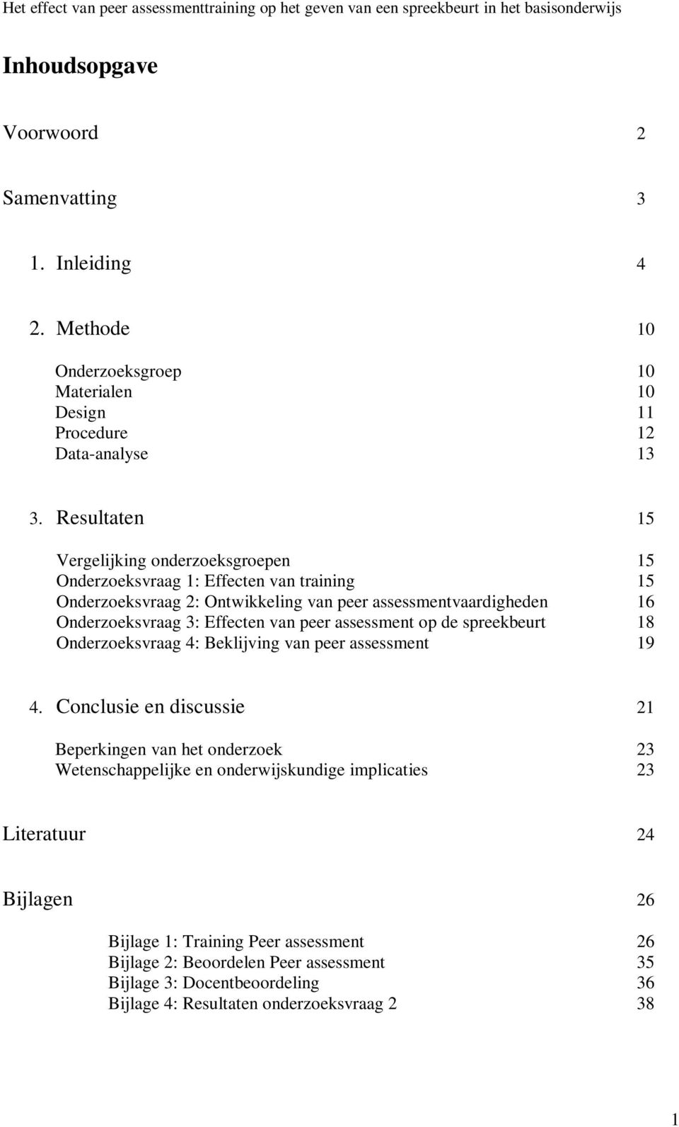 Effecten van peer assessment op de spreekbeurt 18 Onderzoeksvraag 4: Beklijving van peer assessment 19 4.