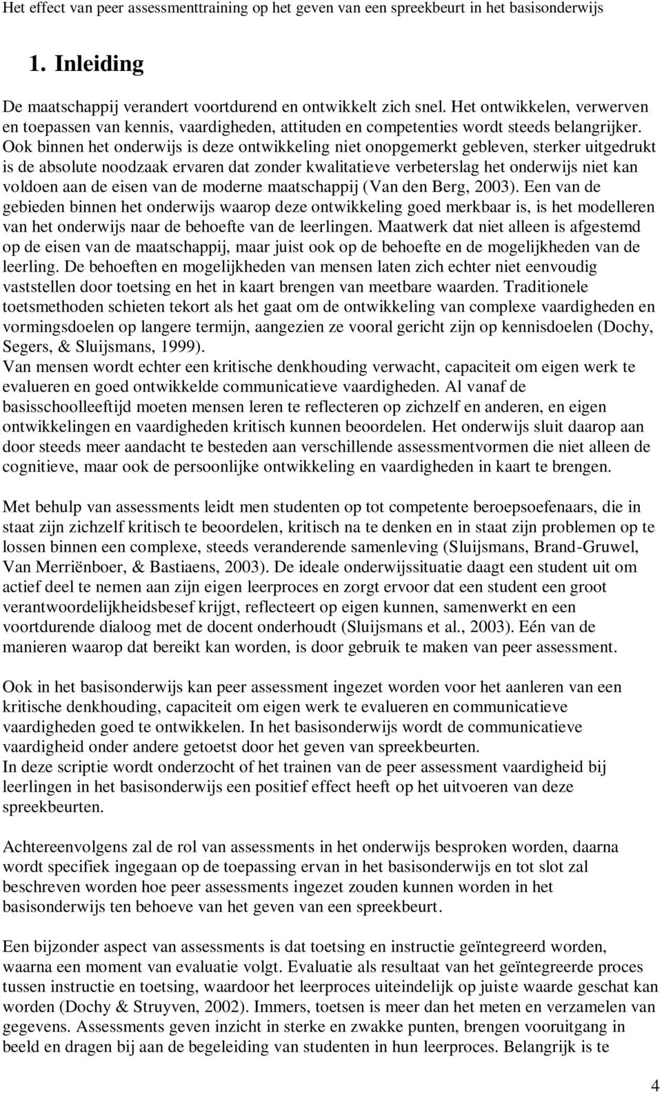 eisen van de moderne maatschappij (Van den Berg, 2003).