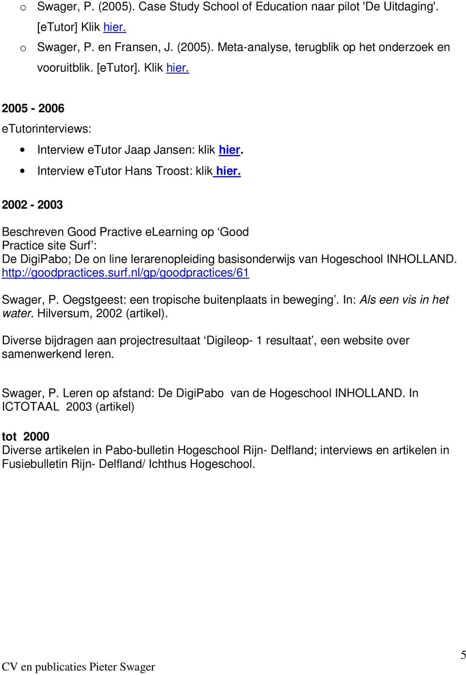 http://gdpractices.surf.nl/gp/gdpractices/61 Swager, P. Oegstgeest: een trpische buitenplaats in beweging. In: Als een vis in het water. Hilversum, 2002 (artikel).