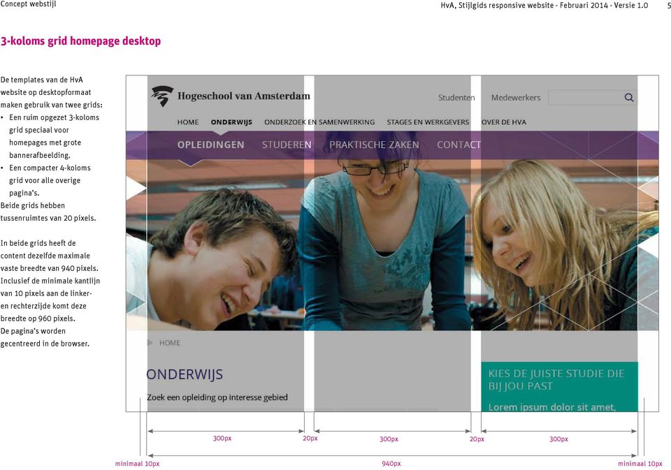 homepages met grote bannerafbeelding. Een compacter 4-koloms grid voor alle overige pagina s. Beide grids hebben tussenruimtes van 20 pixels.