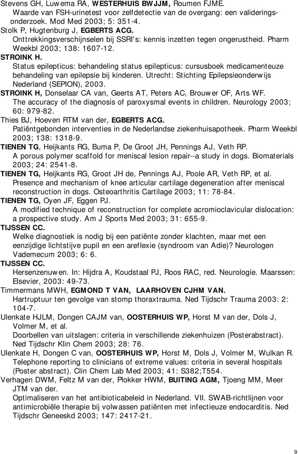 Status epilepticus: behandeling status epilepticus: cursusboek medicamenteuze behandeling van epilepsie bij kinderen.