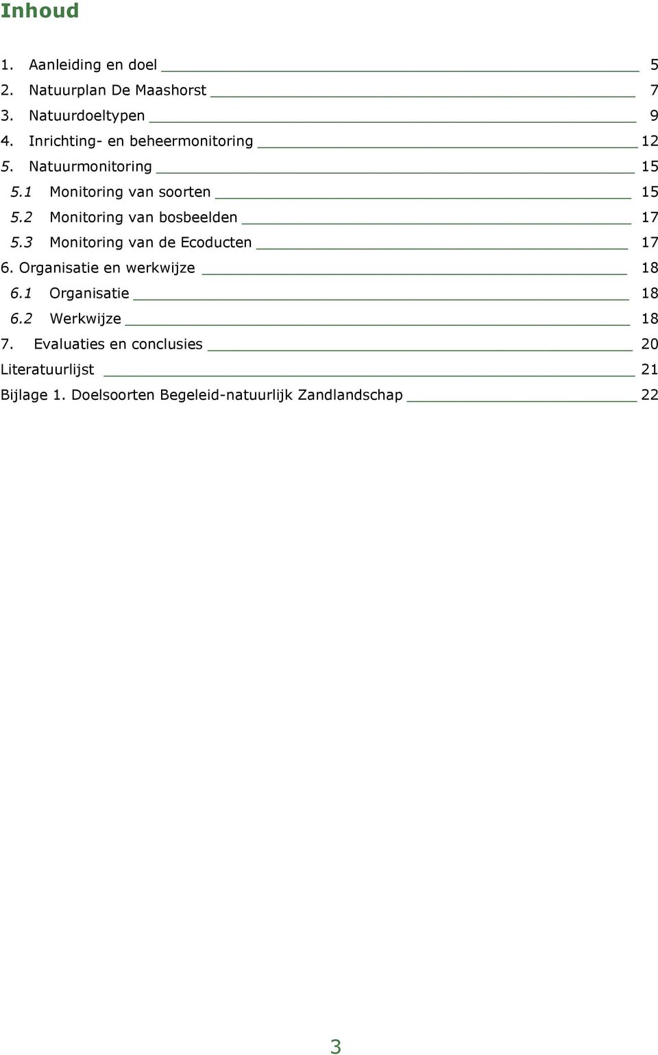 2 Monitoring van bosbeelden 17 5.3 Monitoring van de Ecoducten 17 6. Organisatie en werkwijze 18 6.