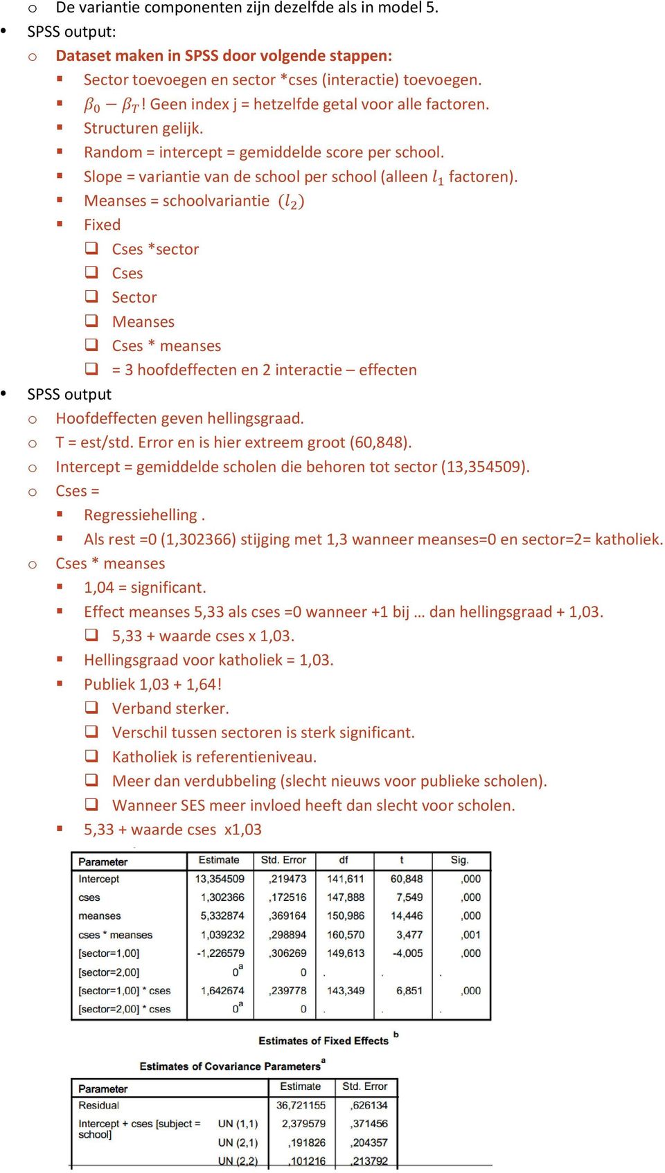 Meanses = schlvariantie Fixed Cses *sectr Cses Sectr Meanses Cses * meanses = 3 hfdeffecten en 2 interactie effecten SPSS utput Hfdeffecten geven hellingsgraad. T = est/std.