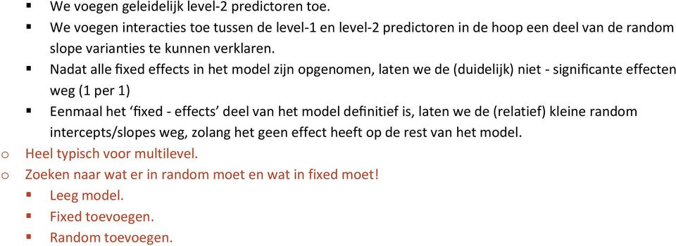 Nadat alle fixed effects in het mdel zijn pgenmen, laten we de (duidelijk) niet - significante effecten weg (1 per 1) Eenmaal het fixed - effects