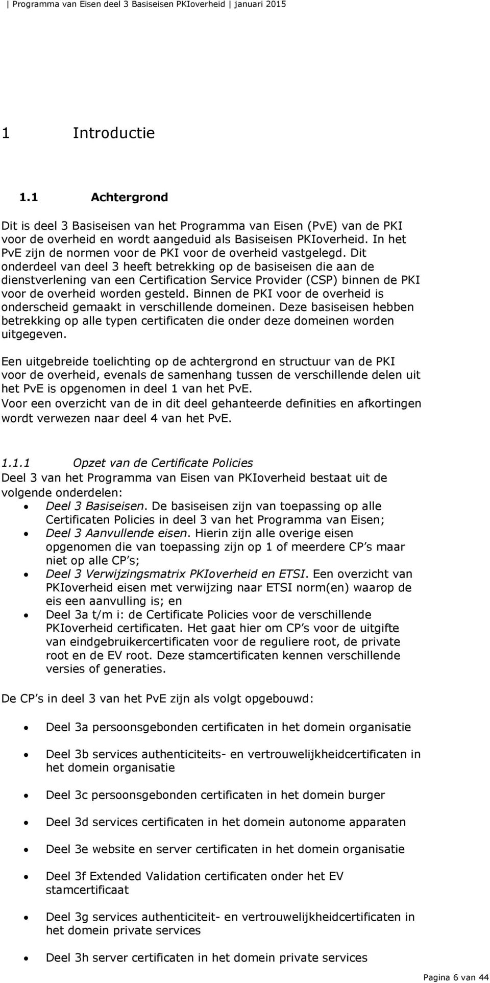 In het PvE zijn de normen voor de PKI voor de overheid vastgelegd.