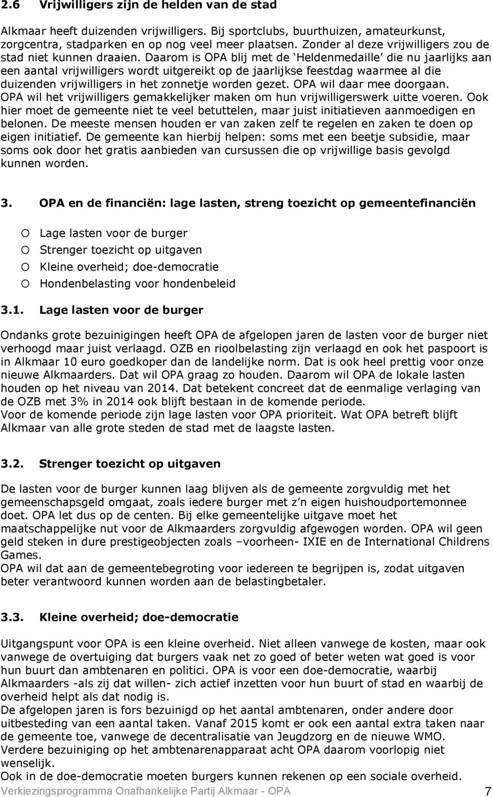 Daarom is OPA blij met de Heldenmedaille die nu jaarlijks aan een aantal vrijwilligers wordt uitgereikt op de jaarlijkse feestdag waarmee al die duizenden vrijwilligers in het zonnetje worden gezet.