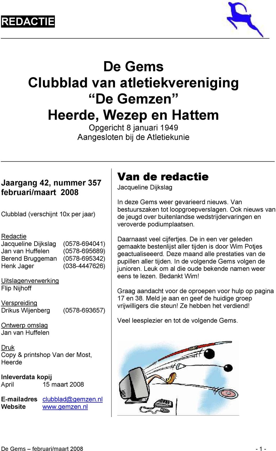 Verspreiding Drikus Wijenberg (0578-693657) Ontwerp omslag Jan van Huffelen Van de redactie Jacqueline Dijkslag In deze Gems weer gevarieerd nieuws. Van bestuurszaken tot loopgroepverslagen.
