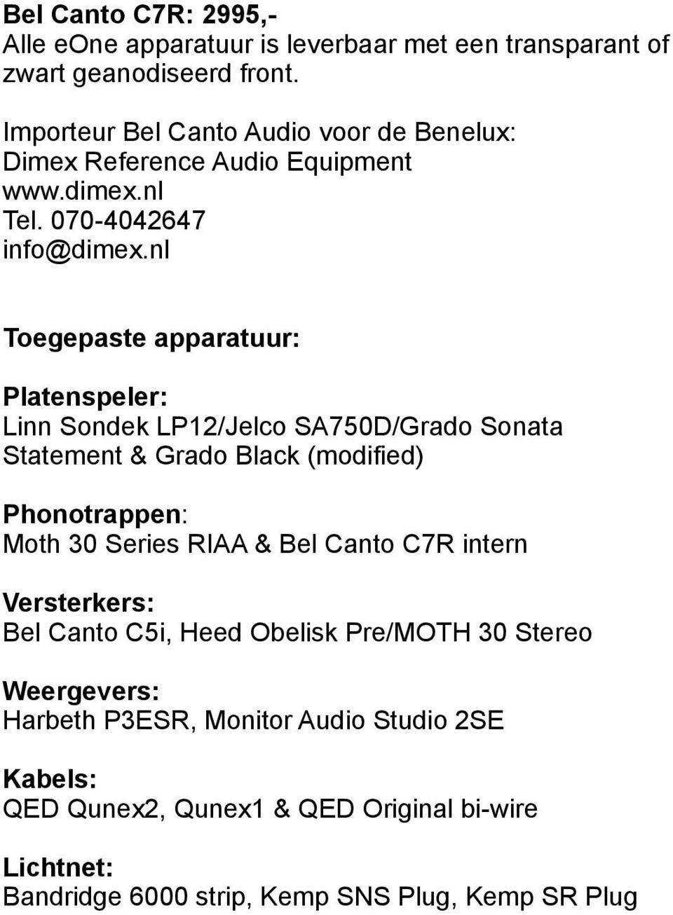 nl Toegepaste apparatuur: Platenspeler: Linn Sondek LP12/Jelco SA750D/Grado Sonata Statement & Grado Black (modified) Phonotrappen: Moth 30 Series RIAA &