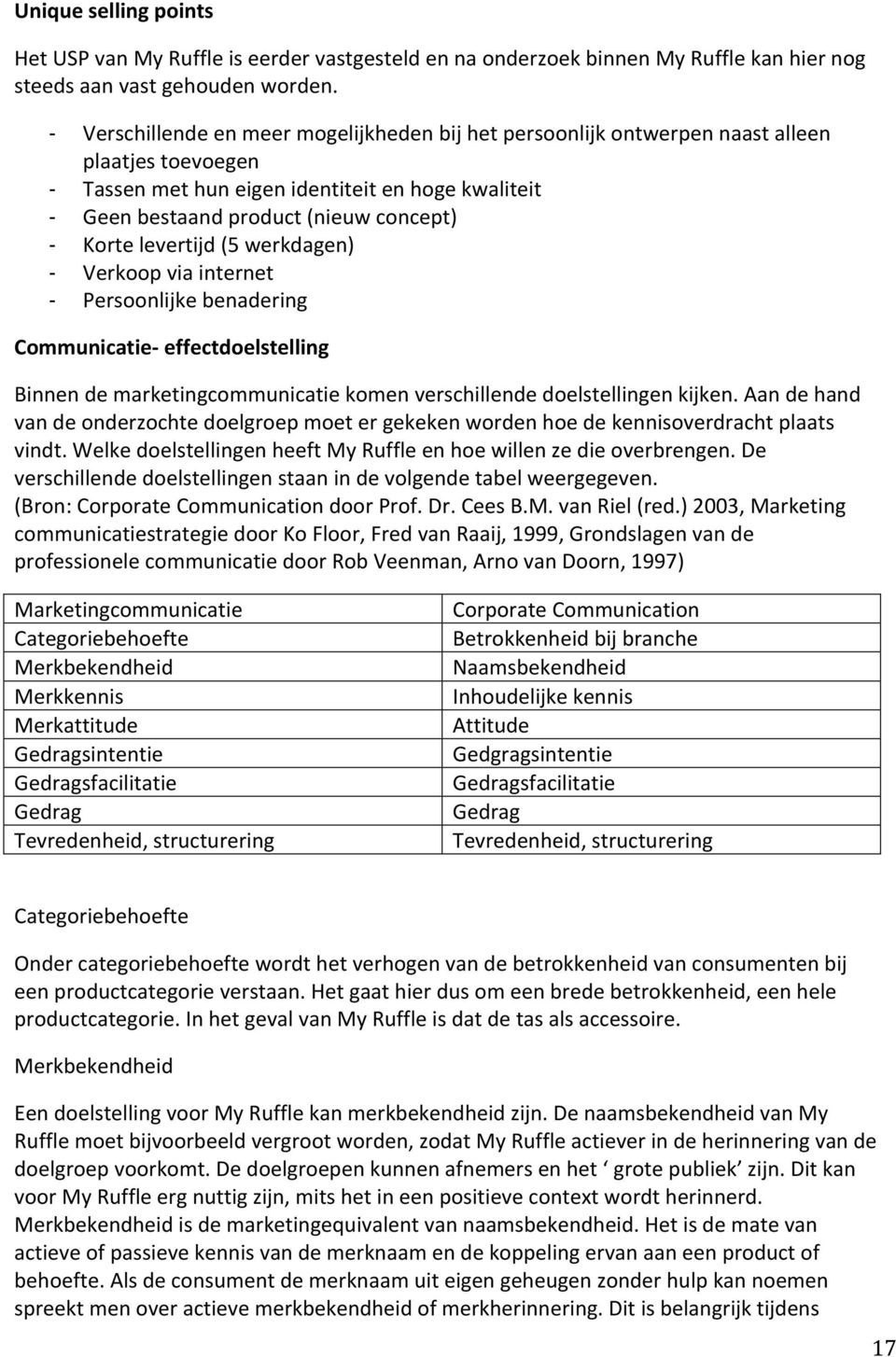 levertijd (5 werkdagen) Verkoop via internet Persoonlijke benadering Communicatie effectdoelstelling Binnen de marketingcommunicatie komen verschillende doelstellingen kijken.