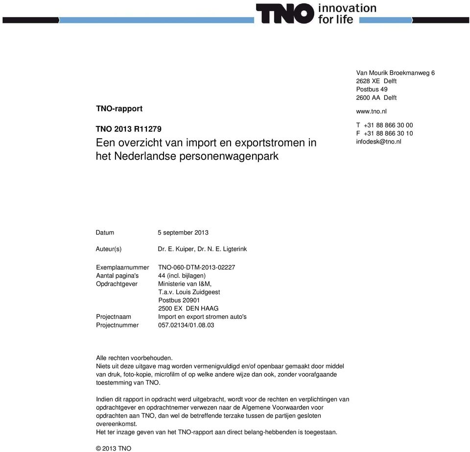 bijlagen) Opdrachtgever Ministerie van I&M, T.a.v. Louis Zuidgeest Postbus 20901 2500 EX DEN HAAG Projectnaam Import en export stromen auto's Projectnummer 057.02134/01.08.