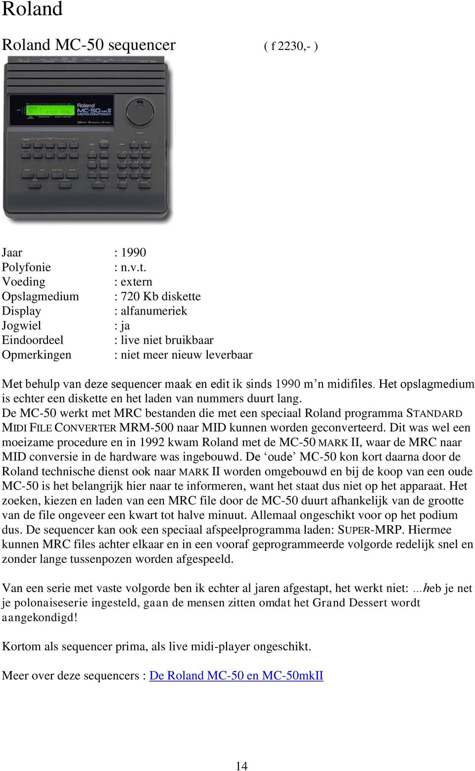 edit ik sinds 1990 m n midifiles. Het opslagmedium is echter een diskette en het laden van nummers duurt lang.