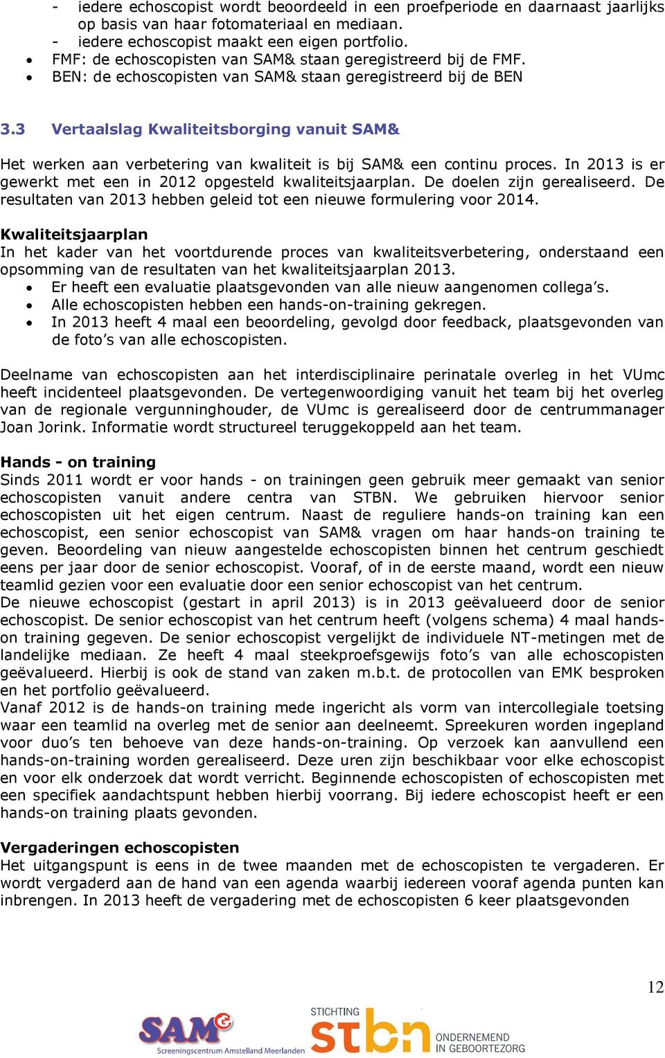 3 Vertaalslag Kwaliteitsborging vanuit SAM& Het werken aan verbetering van kwaliteit is bij SAM& een continu proces. In 2013 is er gewerkt met een in 2012 opgesteld kwaliteitsjaarplan.