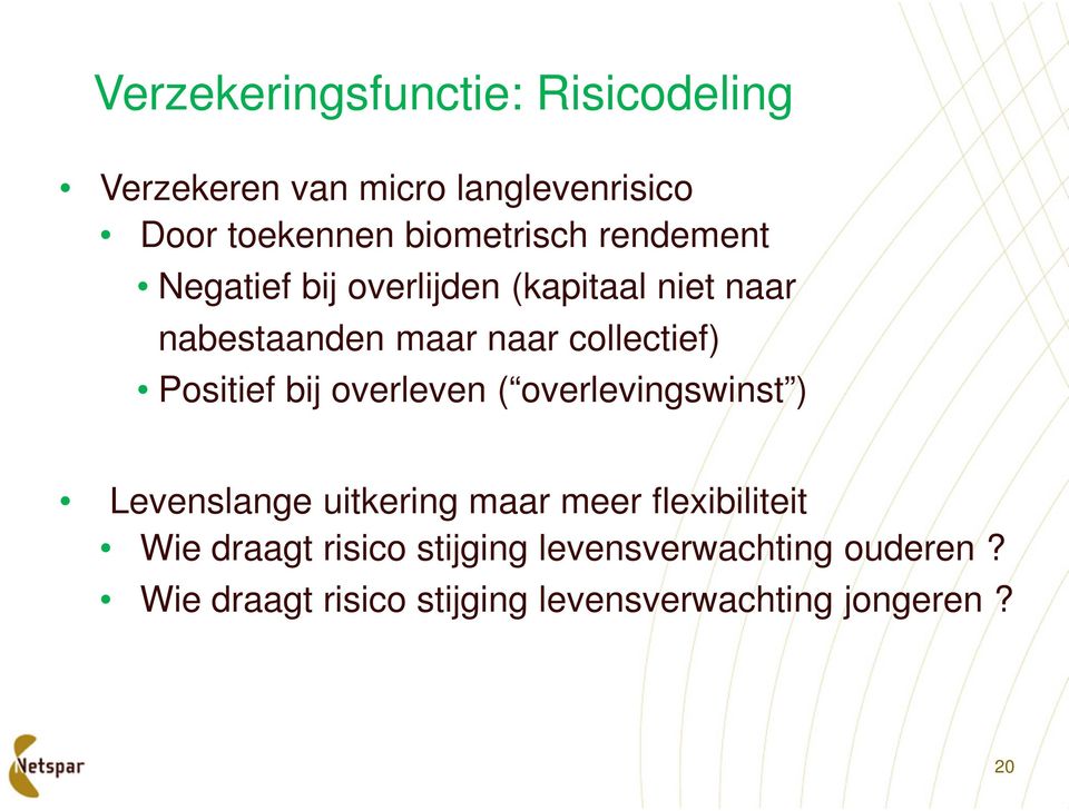 collectief) Positief bij overleven ( overlevingswinst ) Levenslange uitkering maar meer