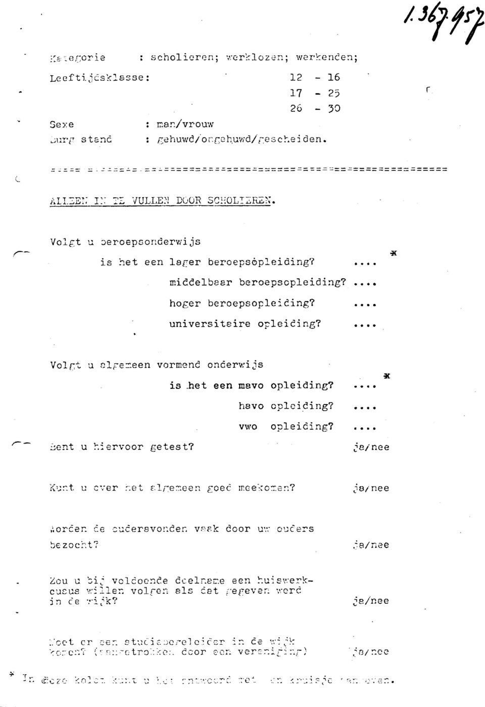 het een mavo opleiding? havo opleiding?... vwo opleiding?... ïient u hiervoor getest? je/nee?vunt u ever het rl/^emeen goec rr:ge"::orr.en?,;orcer. ce cucersvonden vpak door uv; oucers bezocht?