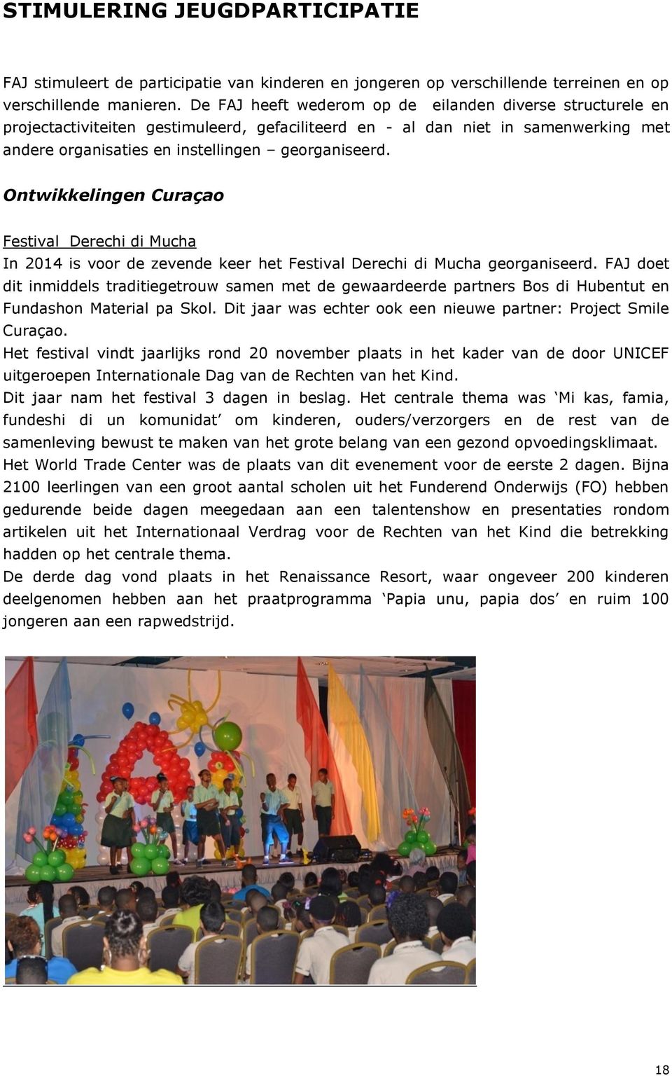 Ontwikkelingen Curaçao Festival Derechi di Mucha In 2014 is voor de zevende keer het Festival Derechi di Mucha georganiseerd.