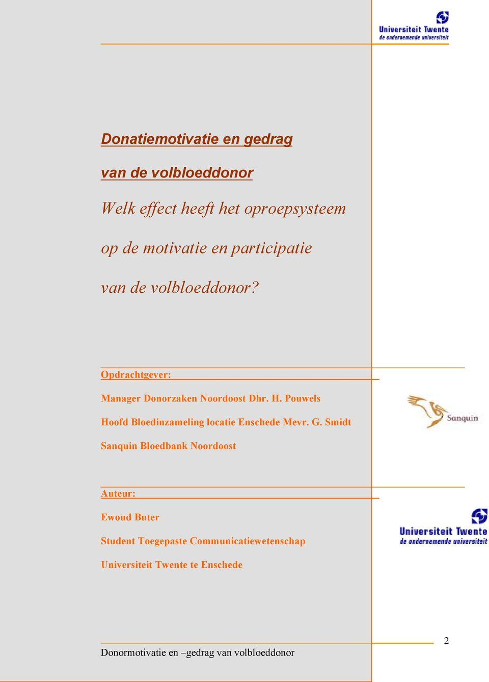 Opdrachtgever: Manager Donorzaken Noordoost Dhr. H.