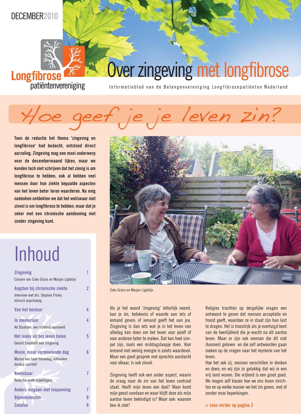 Zingeving mag een mooi onderwerp voor de decembermaand lijken, maar we konden toch niet schrijven dat het zinnig is om longfibrose te hebben, ook al hebben veel mensen door hun ziekte bepaalde