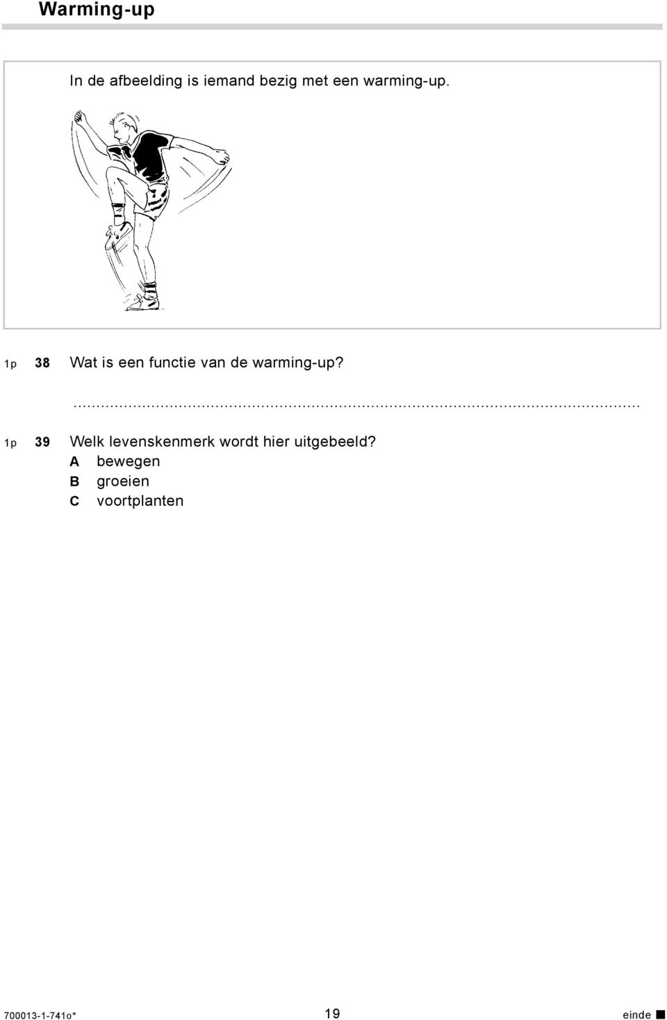 ... 1p 39 Welk levenskenmerk wordt hier uitgebeeld?