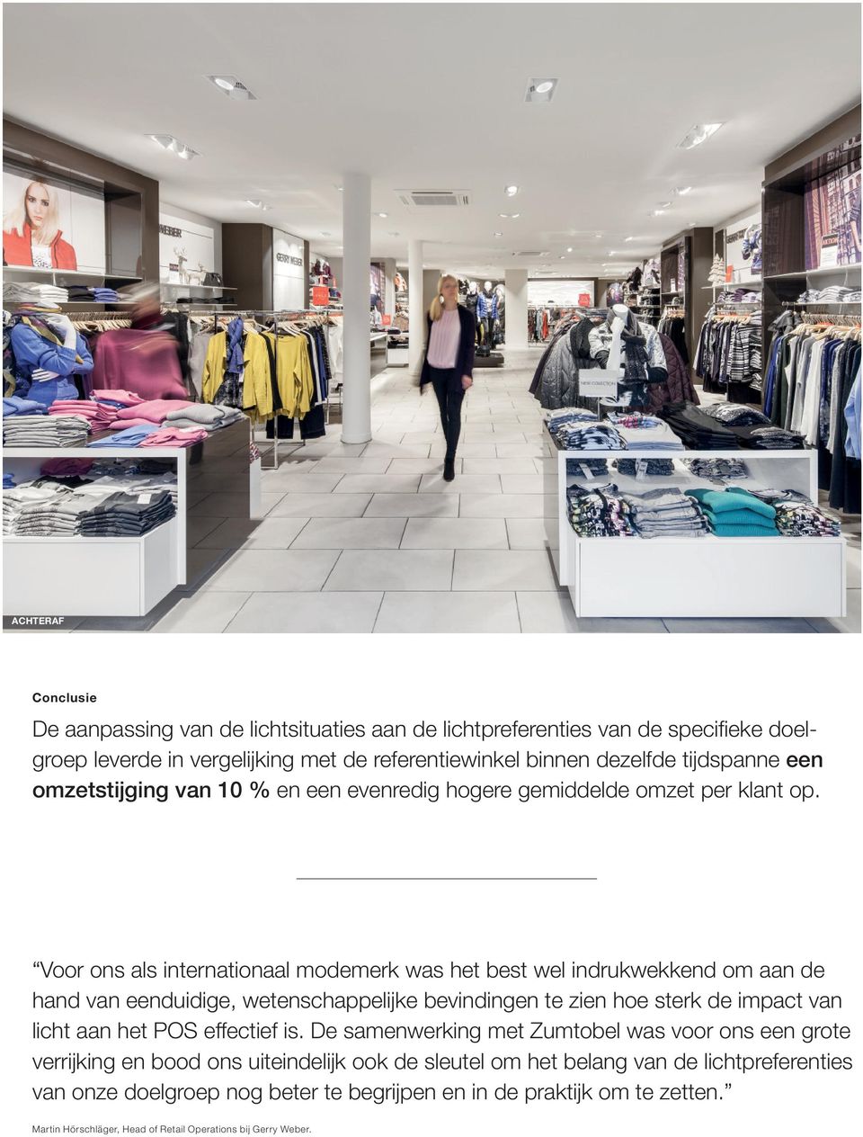 Voor ons als internationaal modemerk was het best wel indrukwekkend om aan de hand van eenduidige, wetenschappelĳ ke bevindingen te zien hoe sterk de impact van licht aan het POS