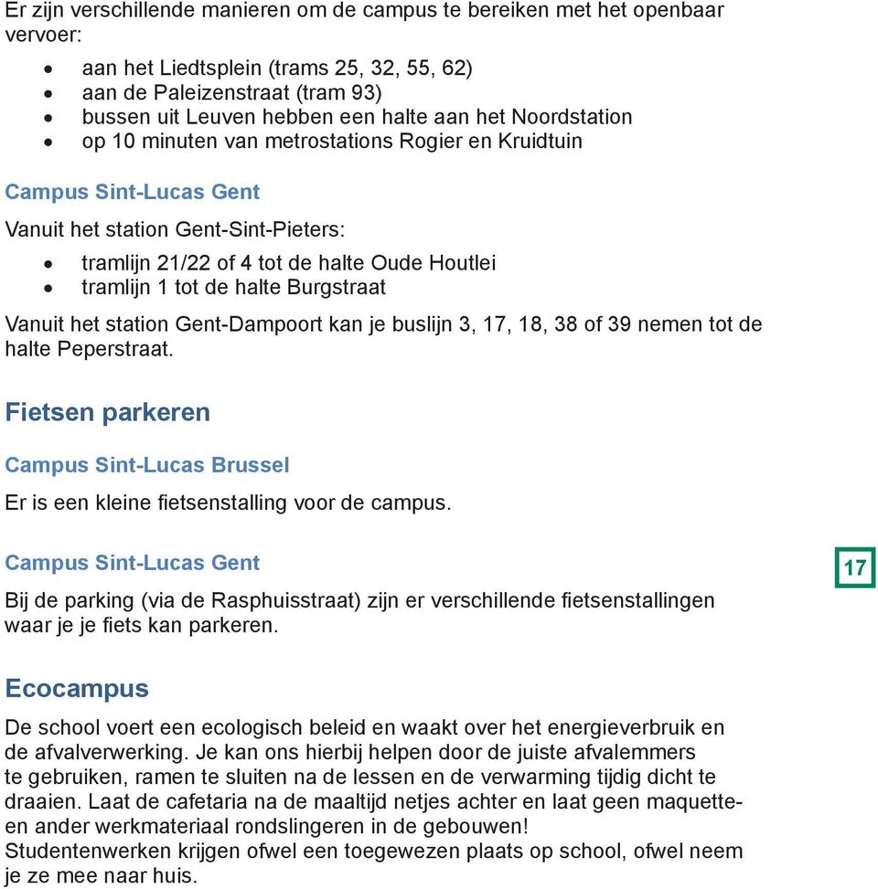 Burgstraat Vanuit het station Gent-Dampoort kan je buslijn 3, 17, 18, 38 of 39 nemen tot de halte Peperstraat.