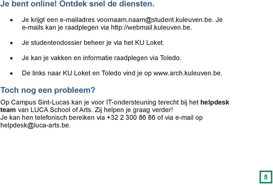 De links naar KU Loket en Toledo vind je op www.arch.kuleuven.be. Toch nog een probleem?