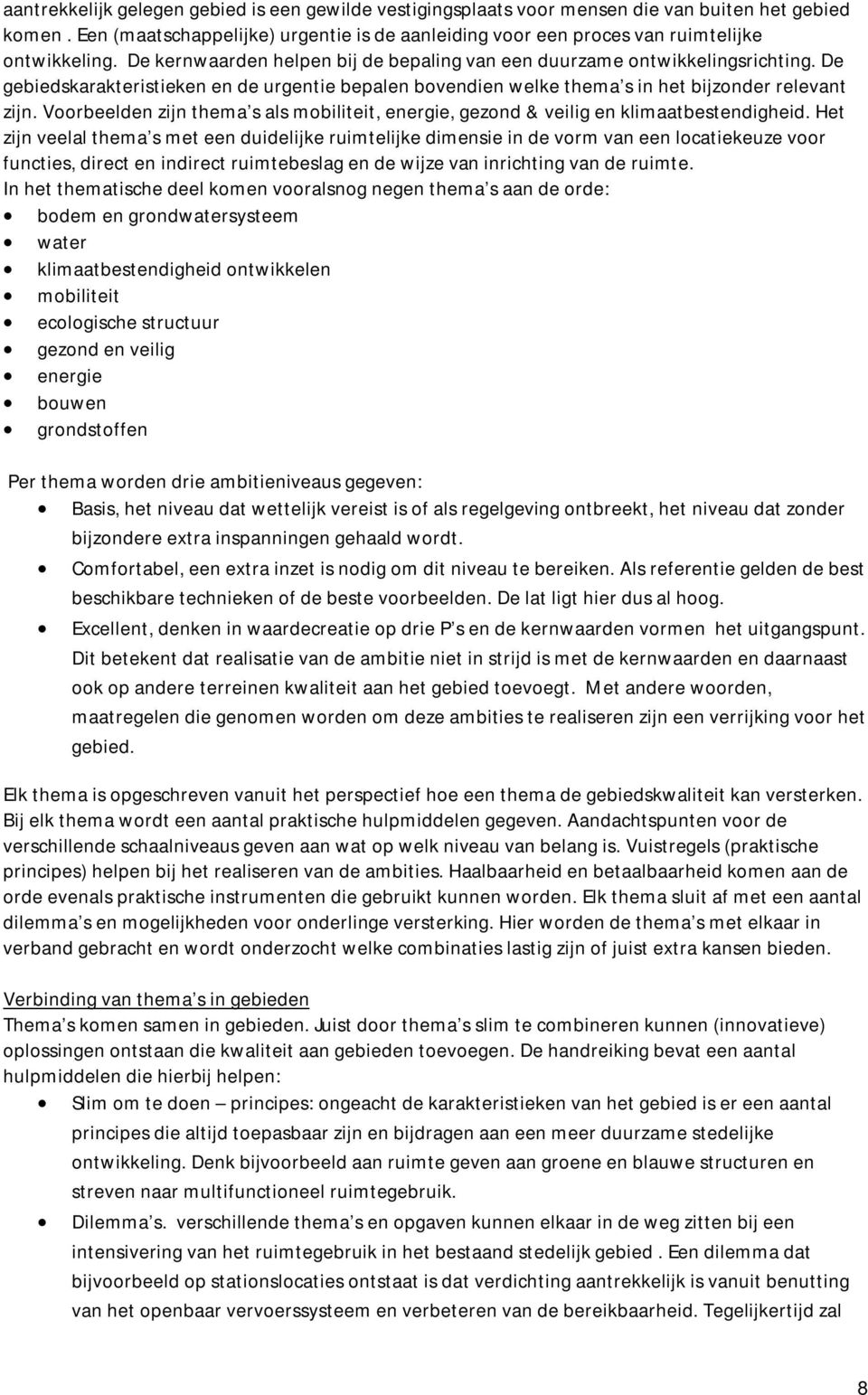 Voorbeelden zijn thema s als mobiliteit, energie, gezond & veilig en klimaatbestendigheid.