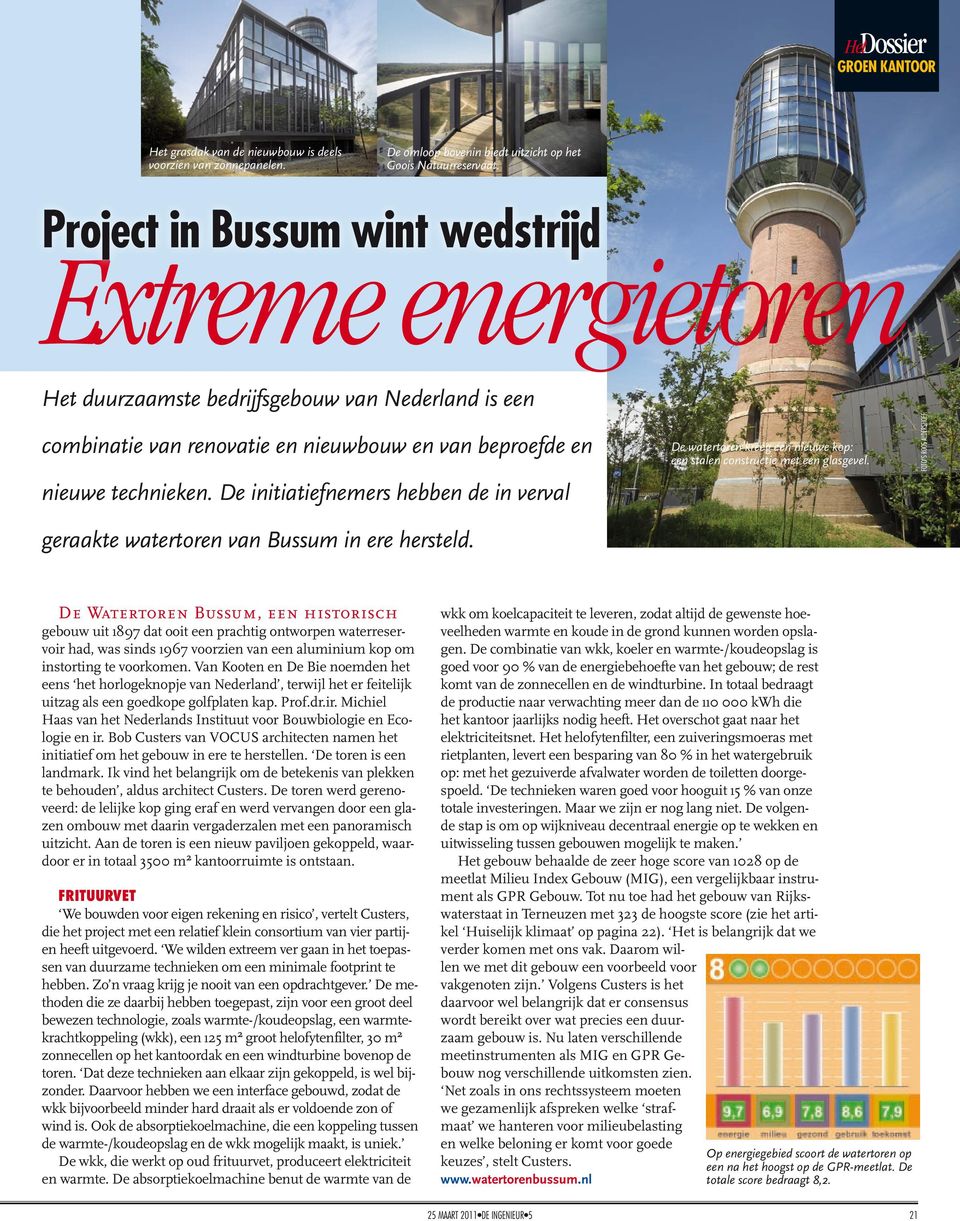 De initiatiefnemers hebben de in verval geraakte watertoren van Bussum in ere hersteld. De watertoren kreeg een nieuwe kop: een stalen constructie met een glasgevel.