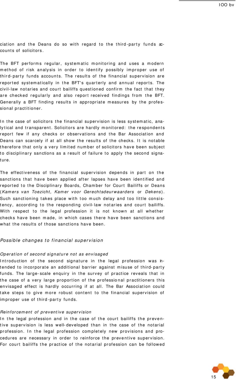 The results of the financial supervision are reported systematically in the BFT's quarterly and annual reports.