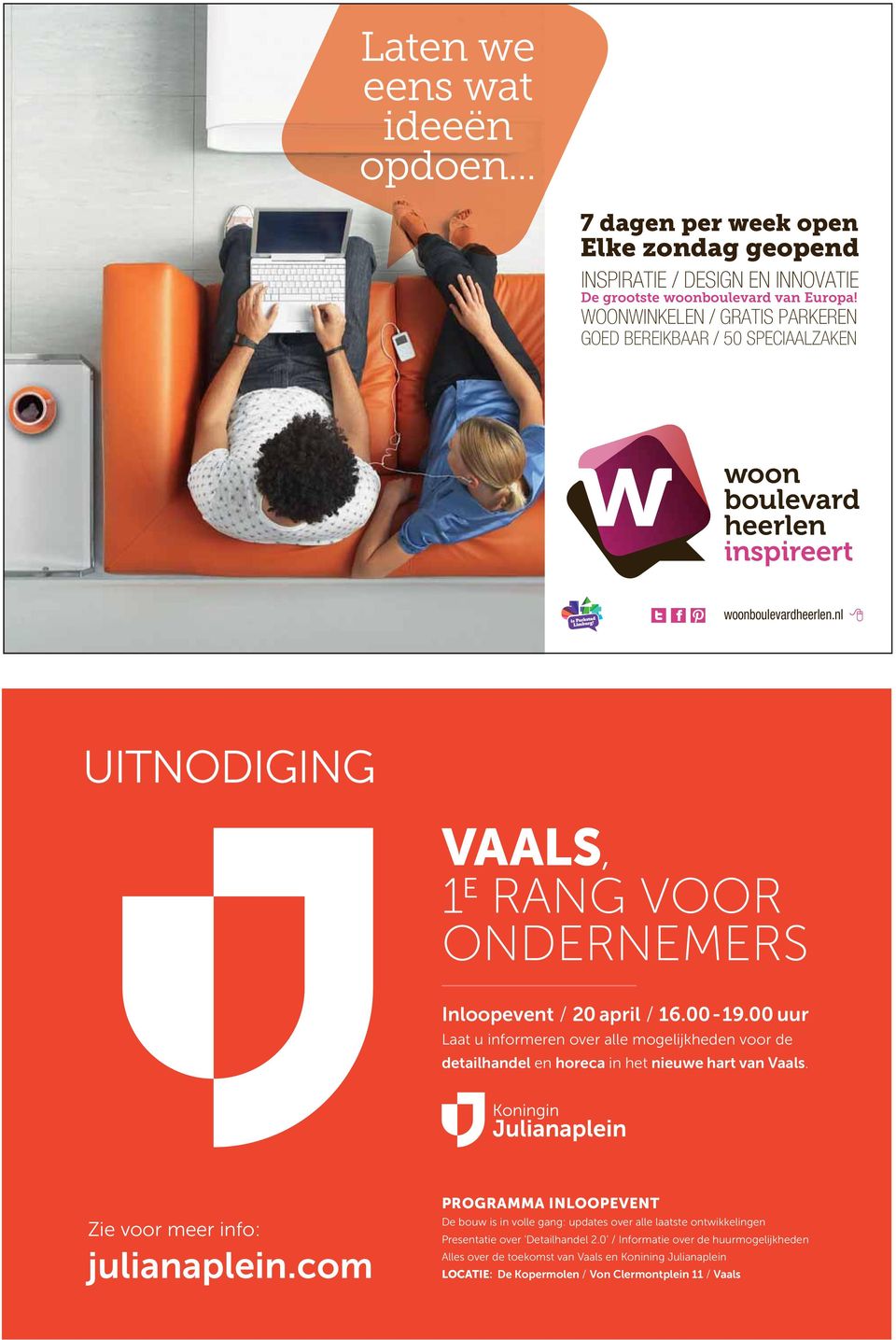 00 uur Laat u informeren over alle mogelijkheden voor de detailhandel en horeca in het nieuwe hart van Vaals. Zie voor meer info: julianaplein.